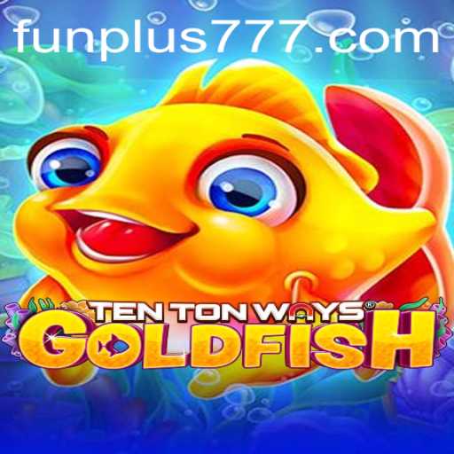 Dive into the World of TenTonWaysGoldfish with Plus777 Excitement